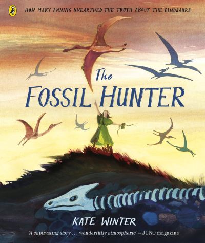 The fossil hunter how Mary Anning unearthed the truth about the dinosaurs