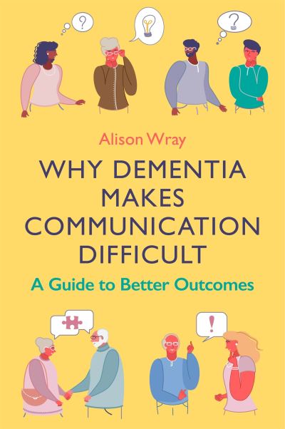 Why dementia makes communication difficult Why dementia makes communication difficult
