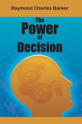 The Power of Decision by Raymond Charles Barker 9781684114078