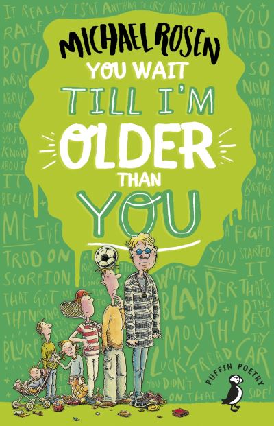 You wait till I'm older than you! You wait till I'm older than you!