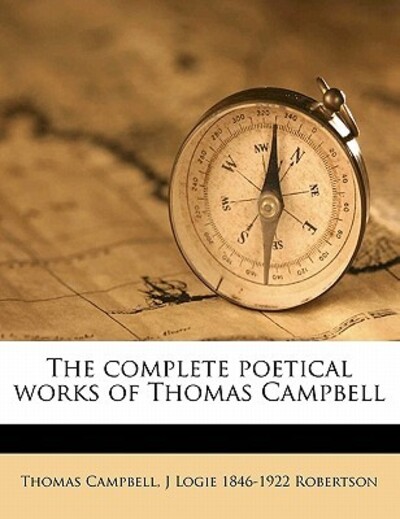 The Complete Poetical Works of Thomas Campbell by Thomas Campbell  (9781171816218)