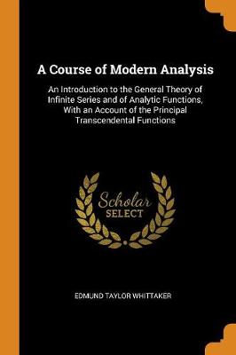 A Course of Modern Analysis by Edmund Taylor Whittaker (9780341826545)