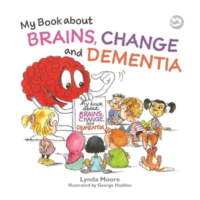 My book about brains, change and dementia My book about brains, change and dementia