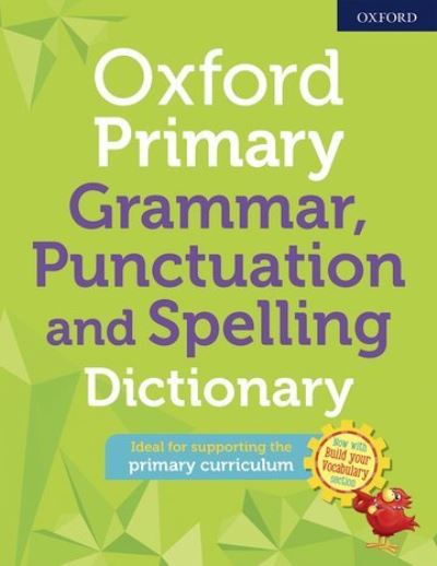 Oxford primary grammar, punctuation and spelling dictionary Oxford primary grammar, punctuation and spelling dictionary