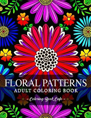 Floral Patterns Coloring Book by Coloring Book Cafe (9798735716761)