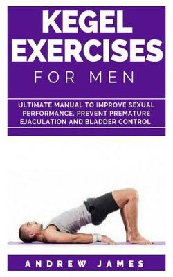 Kegel Exercise for Men by Andrew James 9781730738876