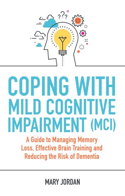Coping with Mild Cognitive Impairment (MCI) Coping with Mild Cognitive Impairment (MCI)