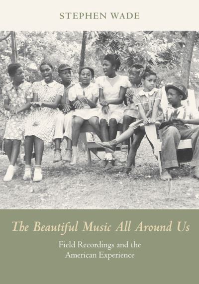 The beautiful music all around us by Stephen Wade (9780252080913)