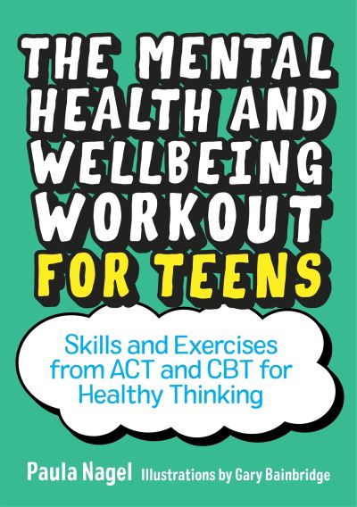 The mental health and wellbeing workout for teens The mental health and wellbeing workout for teens