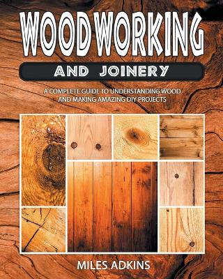 Woodworking and Joinery by Miles Adkins 9798721684951