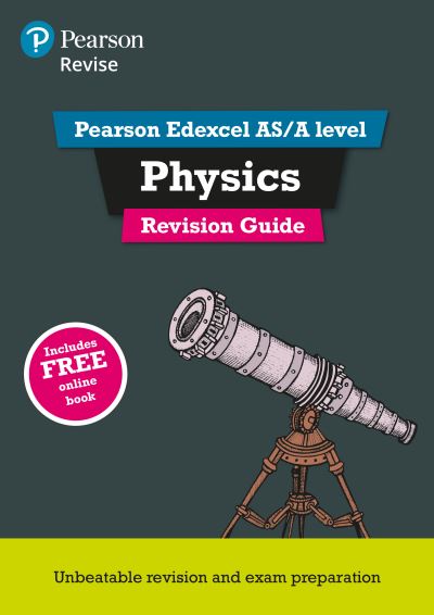 Revise Edexcel AS/A Level Physics Revision Guide