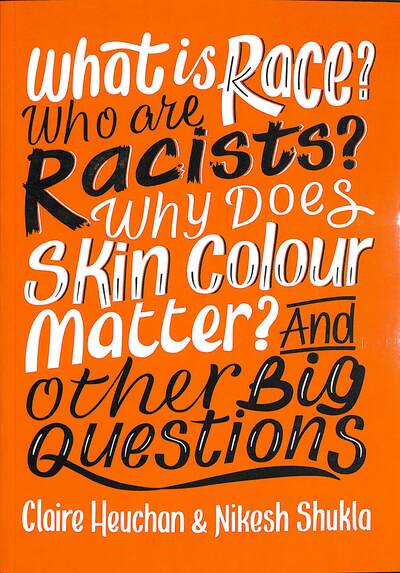 What is race? Who are racists? Why does skin colour matter? And other big questions