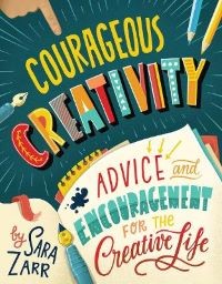 Courageous creativity by Sara Zarr