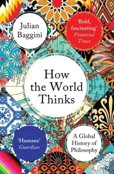 How the World Thinks by Julia Baggini | Religious Studies, Philosophy and Ethics