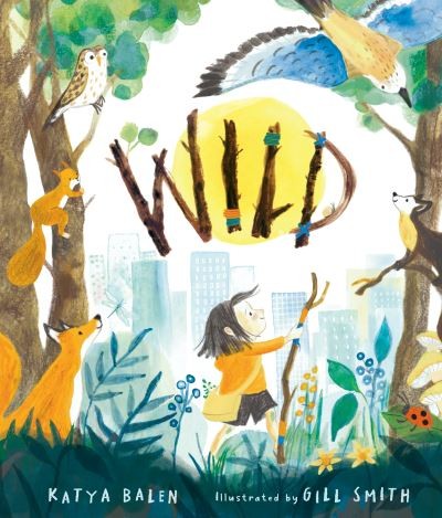 Wild by Katya Balen and Gill Smith | Walker Books