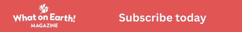 Subscribe to What on Earth! magazine